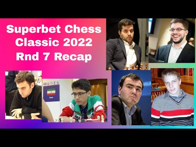 2022 Superbet Chess Classic Romania - Day 7 Recap