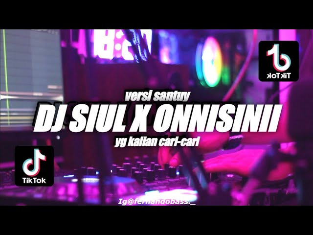 DJ SIUL X ONNISINII SLOW SANTUY | VIRAL TIK TOK 🎶REMIX FULLBASS 2022 🔊BY FERNANDO BASS class=
