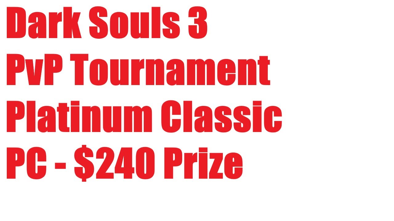 Dark Souls 3 PvP Tournament - PC Bdubzs Platinum Classic - $240 Prize - 06/03/23 -