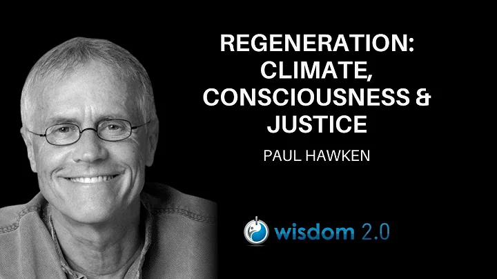 Paul Hawken; Regeneration: Climate, Consciousness, & Justice