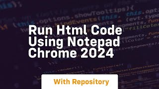 Run html code using notepad chrome 2024