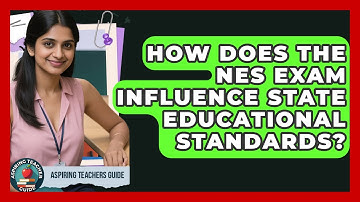 How Does The NES Exam Influence State Educational Standards? - Aspiring Teacher Guide