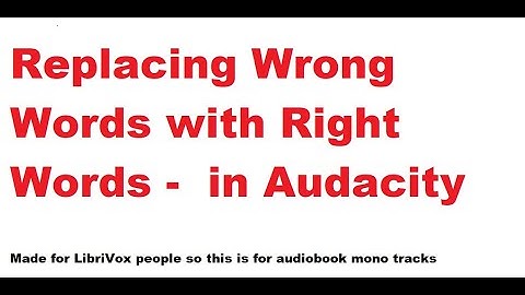Replacing Wrong Words With Right Words - in Audacity