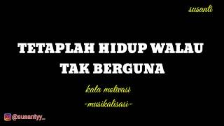 Tetaplah Hidup Walau Tak Berguna | Kata Motivasi Hidup