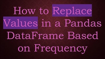 How to Replace Values in a Pandas DataFrame Based on Frequency