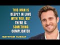 This Man Is Deeply in Love With You But There Is Something Complicated || Matthew Hussey