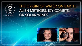 SETI Talks - The Origin of Water on Earth: Alien Meteors, Icy Comets, or Solar Wind?