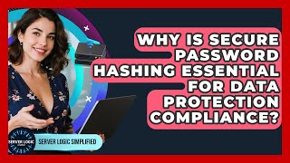 Why Is Secure Password Hashing Essential For Data Protection Compliance? - Server Logic Simplified