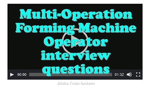 Multi-Operation Forming Machine Operator interview questions