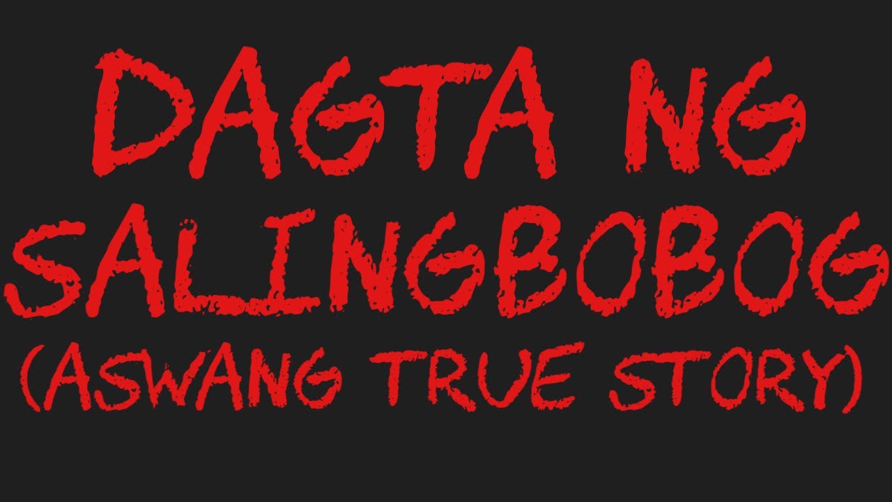 DAGTA NG SALINGBOBOG (Aswang True Story)