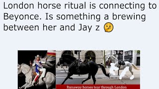 London horse ritual is connecting to Beyonce. Is something a brewing between her and Jay z 🤔
