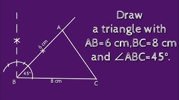 How to draw a triangle ABC with AB=6 cm,BC=8 cm and ∠ABC=45°.shsirclasses.