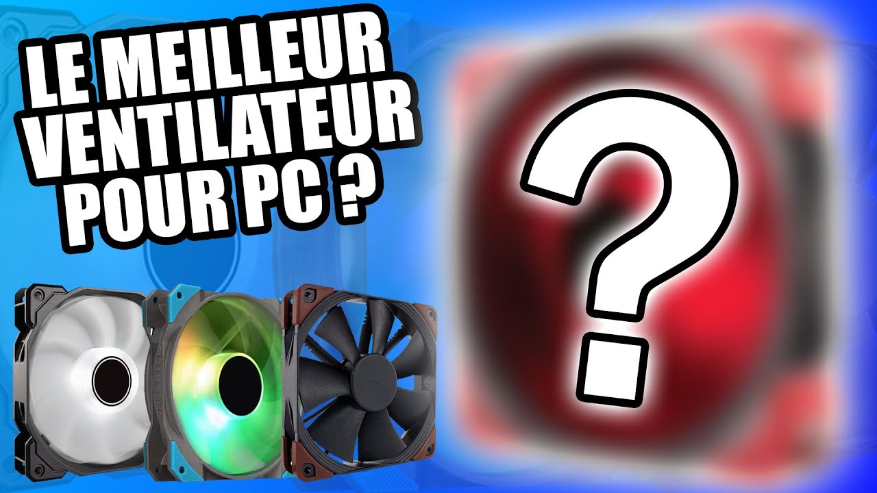Quels ventilateurs choisir pour son PC ?