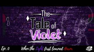 THE TALE OF VIOLET - Ep. 0: When the Light first learned Harm.