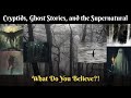 #5 Cryptids,  Ghost Stories, and the Supernatural  What Do You Believe?