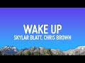 Skylar blatt  wake up lyrics ft chris brown