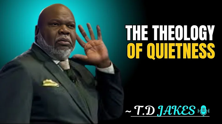 THE THEOLOGY OF QUIETNESS |T.D JAKES| MOTIVATIONAL SPEECH