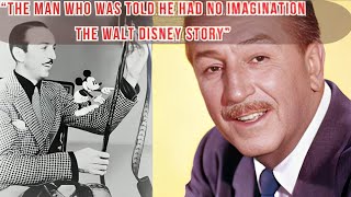 The Man Who Was Told He Had No Imagination — The Walt Disney Story.