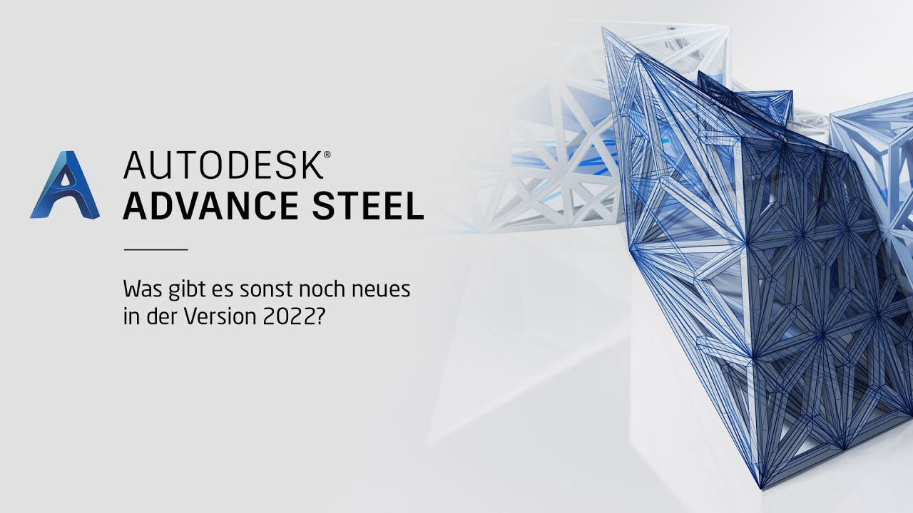 Autodesk Advance Steel 2022 - Was gibt's sonst noch Neues