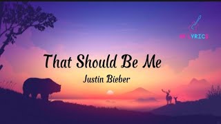 Justin Bieber - That Should Be Me (Lyrics)