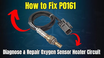 How to Fix P0161: Diagnose & Repair Oxygen Sensor Heater Circuit |