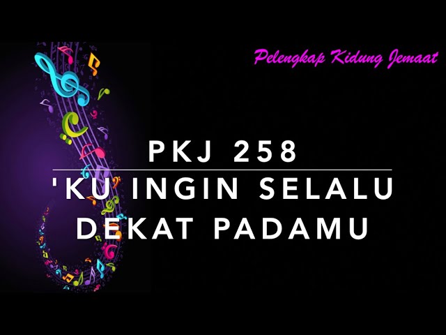 PKJ 258 Ku Ingin Selalu Dekat PadaMu (Take Hold of My Hand) - Pelengkap Kidung Jemaat class=