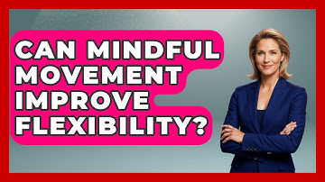 Can Mindful Movement Improve Flexibility? - Inside Body Image