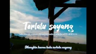 TERLALU SAYANG _ Siti aliyah (cover Difarina indra adella _ OM ADELLA) Lirik lagu