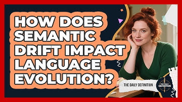 How Does Semantic Drift Impact Language Evolution? - The Daily Definition