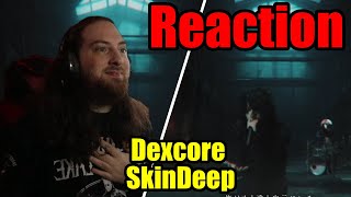 WELL THIS IS NEW Dexcore - SkinDeep [REACTION] !!