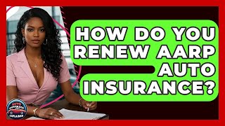 How Do You Renew AARP Auto Insurance? - Auto Coverage Explained