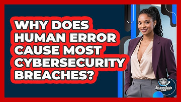 Why Does Human Error Cause Most Cybersecurity Breaches? - BusinessGuide360.com