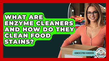 What Are Enzyme Cleaners And How Do They Clean Food Stains? - Homekeeping Handbook