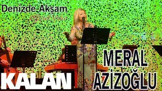 Meral Azizoğlu - Denizde Akşam [In Concert © 2018 Kalan Müzik]