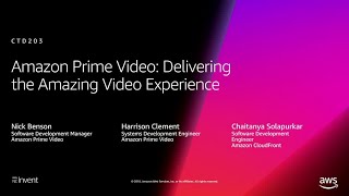 AWS re:Invent 2018: Amazon Prime Video: Delivering the Amazing Video Experience (CTD203-R1)