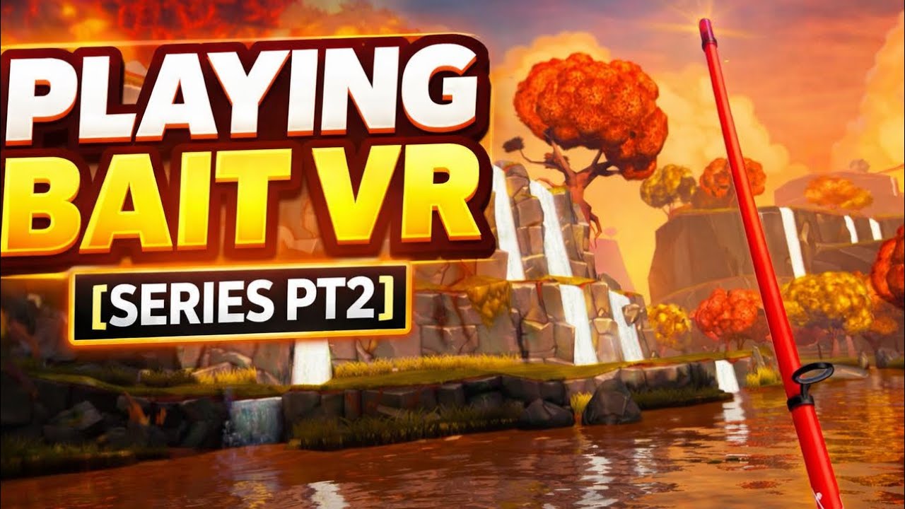 Playing bait vr [Series PT2]