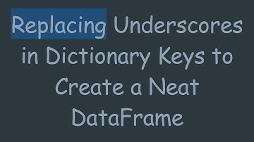 Replacing Underscores in Dictionary Keys to Create a Neat DataFrame