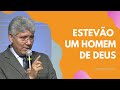 ESTEVÃO, UM HOMEM DE DEUS - Hernandes Dias Lopes