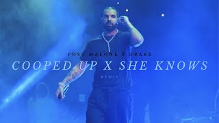 Cooped Up x She Knows - Drake & Post Malone [Remix]