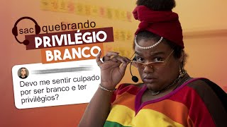 SAC QUEBRANDO: PRIVILÉGIO BRANCO