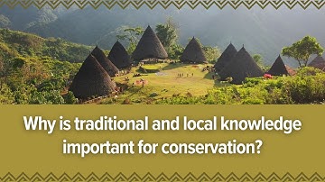 Why is Traditional and Local Knowledge Important for Conservation?
