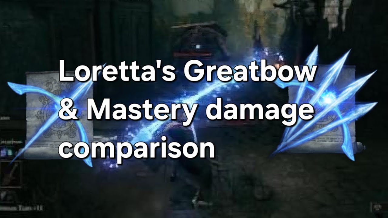 Loretta's Greatbow & Mastery damage comparison