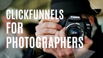 Clickfunnels For Photographers: How To Make Money With ClickFunnels as a Photographer