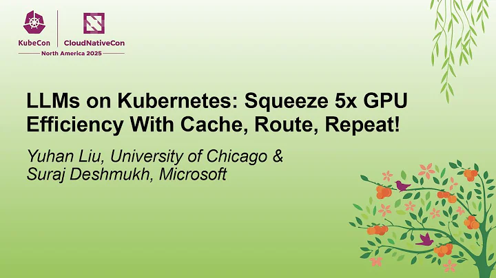 LLMs on Kubernetes: Squeeze 5x GPU Efficiency With Cache, Route, Repea... Yuhan Liu & Suraj Deshmukh