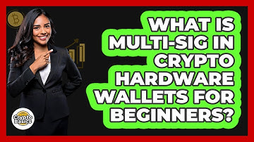 What Is Multi-sig In Crypto Hardware Wallets For Beginners? - CryptoBasics360.com