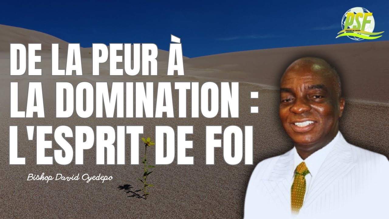 De la PEUR à la DOMINATION : L'Esprit de Foi  //  Bishop David Oyedepo