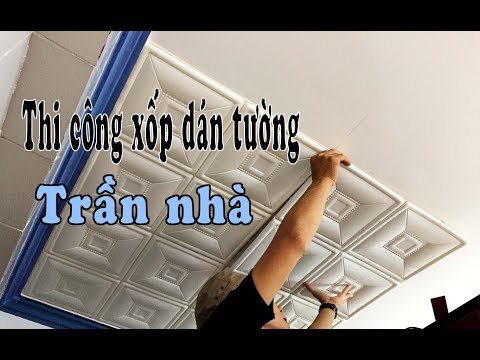 Video Hướng dẫn thi công Xốp Dán Tường 3D với Trần Nhà - Nội... - youtube