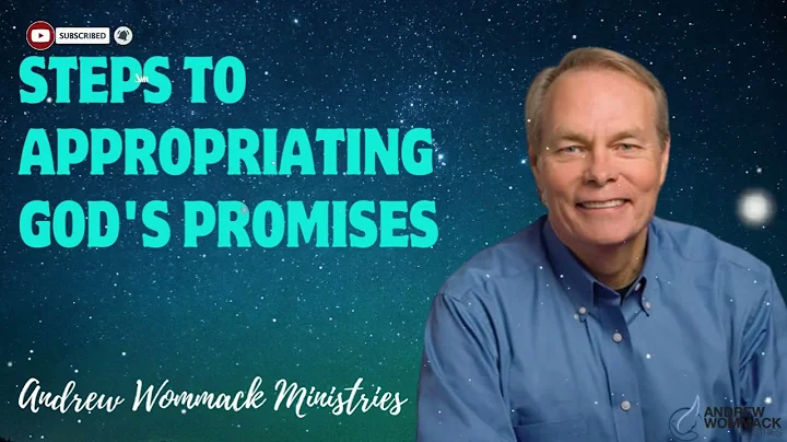 Steps to Appropriating God's Promises - Andrew Wommack Ministries