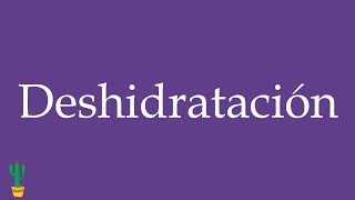 How to Pronounce ''Deshidratación'' (Dehydration) Correctly in Spanish 🇲🇽
