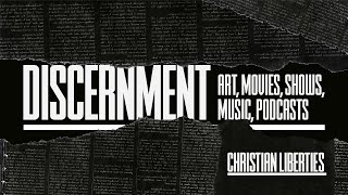 Christian Liberties: Discernment  Art, Movies, Shows, Music, Podcasts | Dr. Eric Mason | 5.22.2022